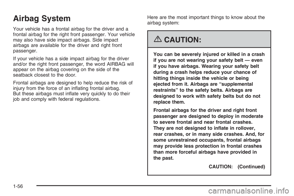 CHEVROLET AVEO 2002  Service Repair Manual Airbag System
Your vehicle has a frontal airbag for the driver and a
frontal airbag for the right front passenger. Your vehicle
may also have side impact airbags. Side impact
airbags are available for