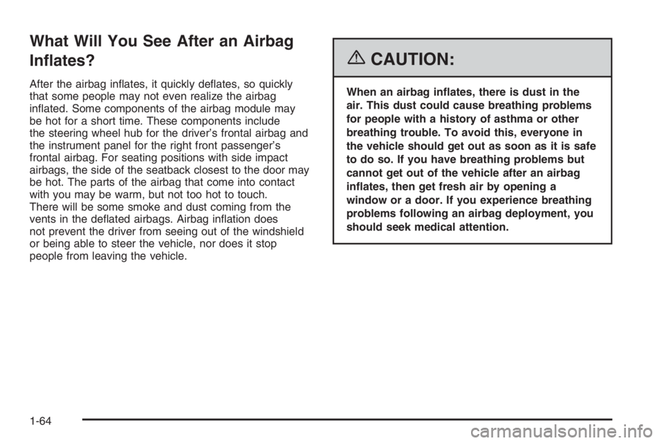 CHEVROLET AVEO 2002  Service Repair Manual What Will You See After an Airbag
In�ates?
After the airbag inﬂates, it quickly deﬂates, so quickly
that some people may not even realize the airbag
inﬂated. Some components of the airbag module
