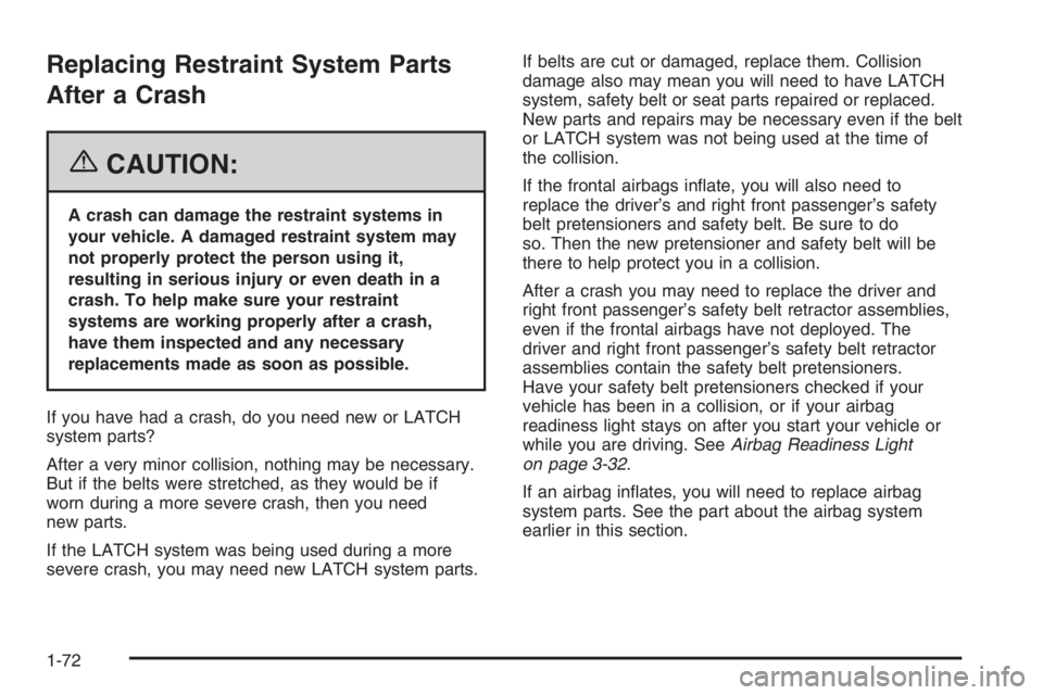 CHEVROLET AVEO 2002 Service Repair Manual Replacing Restraint System Parts
After a Crash
{CAUTION:
A crash can damage the restraint systems in
your vehicle. A damaged restraint system may
not properly protect the person using it,
resulting in CHEVROLET AVEO 2002 Service Repair Manual Replacing Restraint System Parts
After a Crash
{CAUTION:
A crash can damage the restraint systems in
your vehicle. A damaged restraint system may
not properly protect the person using it,
resulting in