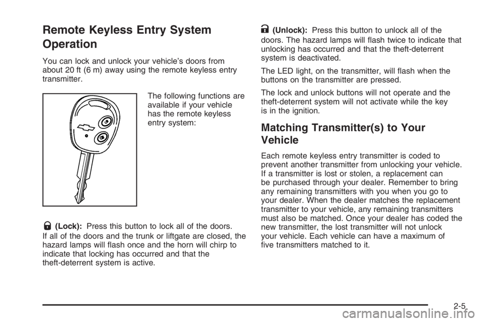 CHEVROLET AVEO 2002 Service Repair Manual Remote Keyless Entry System
Operation
You can lock and unlock your vehicleās doors from
about 20 ft (6 m) away using the remote keyless entry
transmitter.
The following functions are
available if yo CHEVROLET AVEO 2002 Service Repair Manual Remote Keyless Entry System
Operation
You can lock and unlock your vehicleās doors from
about 20 ft (6 m) away using the remote keyless entry
transmitter.
The following functions are
available if yo