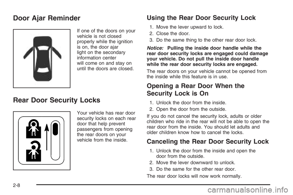 CHEVROLET AVEO 2002 Service Repair Manual Door Ajar Reminder
If one of the doors on your
vehicle is not closed
properly while the ignition
is on, the door ajar
light on the secondary
information center
will come on and stay on
until the doors CHEVROLET AVEO 2002 Service Repair Manual Door Ajar Reminder
If one of the doors on your
vehicle is not closed
properly while the ignition
is on, the door ajar
light on the secondary
information center
will come on and stay on
until the doors