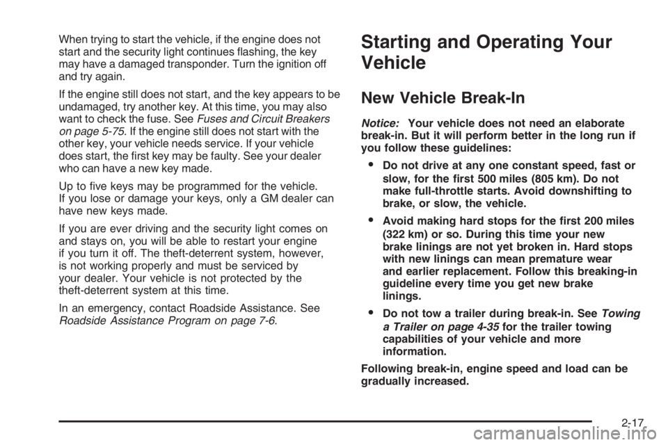 CHEVROLET AVEO 2002 Service Repair Manual When trying to start the vehicle, if the engine does not
start and the security light continues flashing, the key
may have a damaged transponder. Turn the ignition off
and try again.
If the engine st CHEVROLET AVEO 2002 Service Repair Manual When trying to start the vehicle, if the engine does not
start and the security light continues flashing, the key
may have a damaged transponder. Turn the ignition off
and try again.
If the engine st
