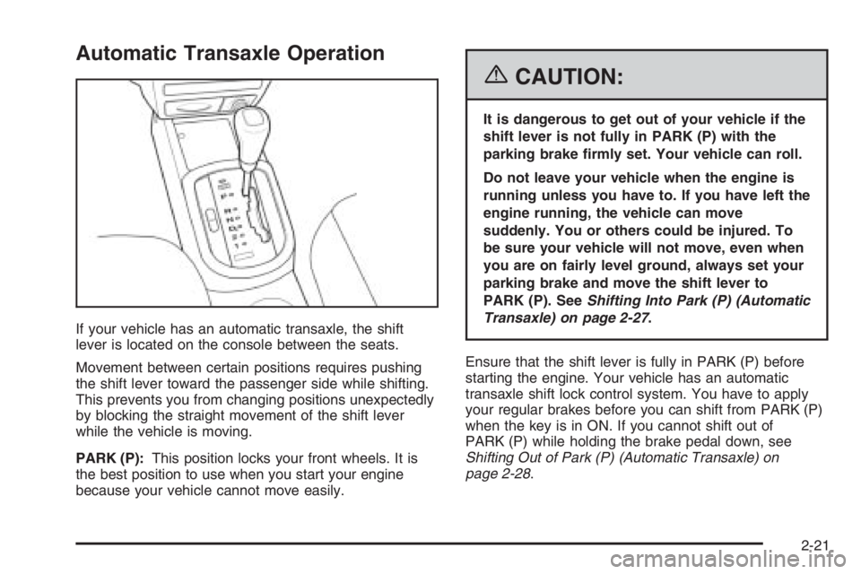 CHEVROLET AVEO 2002 Service Repair Manual Automatic Transaxle Operation
If your vehicle has an automatic transaxle, the shift
lever is located on the console between the seats.
Movement between certain positions requires pushing
the shift lev CHEVROLET AVEO 2002 Service Repair Manual Automatic Transaxle Operation
If your vehicle has an automatic transaxle, the shift
lever is located on the console between the seats.
Movement between certain positions requires pushing
the shift lev