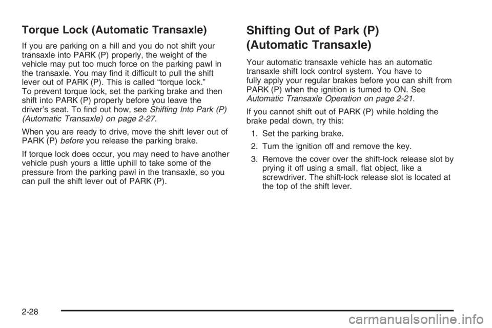 CHEVROLET AVEO 2002  Service Repair Manual Torque Lock (Automatic Transaxle)
If you are parking on a hill and you do not shift your
transaxle into PARK (P) properly, the weight of the
vehicle may put too much force on the parking pawl in
the t