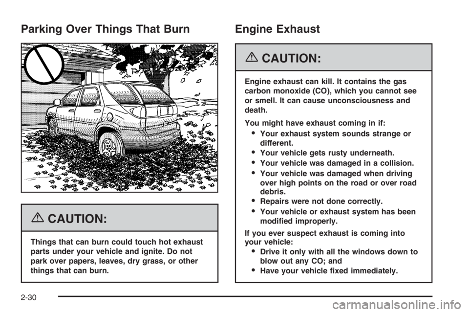 CHEVROLET AVEO 2002  Service Repair Manual Parking Over Things That Burn
{CAUTION:
Things that can burn could touch hot exhaust
parts under your vehicle and ignite. Do not
park over papers, leaves, dry grass, or other
things that can burn.
Eng