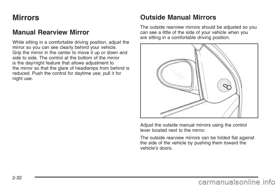 CHEVROLET AVEO 2002  Service Repair Manual Mirrors
Manual Rearview Mirror
While sitting in a comfortable driving position, adjust the
mirror so you can see clearly behind your vehicle.
Grip the mirror in the center to move it up or down and
si