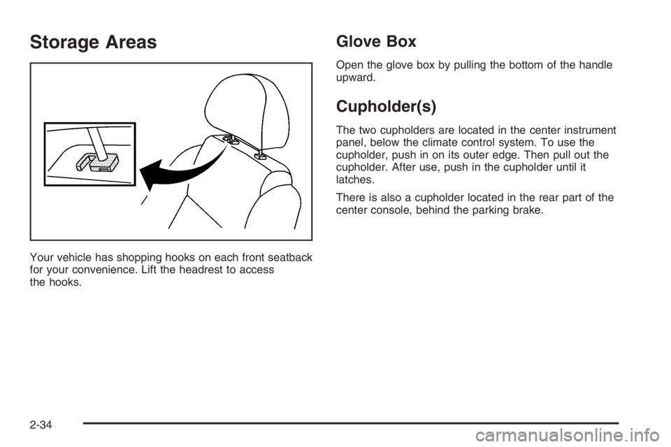 CHEVROLET AVEO 2002  Service Owners Manual Storage Areas
Your vehicle has shopping hooks on each front seatback
for your convenience. Lift the headrest to access
the hooks.
Glove Box
Open the glove box by pulling the bottom of the handle
upwar