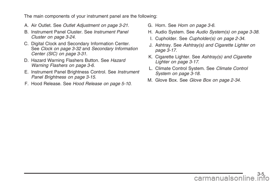 CHEVROLET AVEO 2002  Service Owners Manual The main components of your instrument panel are the following:
A. Air Outlet. SeeOutlet Adjustment on page 3-21.
B. Instrument Panel Cluster. SeeInstrument Panel
Cluster on page 3-24.
C. Digital Cloc