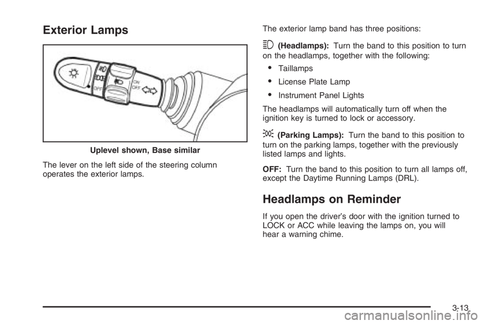 CHEVROLET AVEO 2002  Service Repair Manual Exterior Lamps
The lever on the left side of the steering column
operates the exterior lamps.The exterior lamp band has three positions:
3(Headlamps):Turn the band to this position to turn
on the head