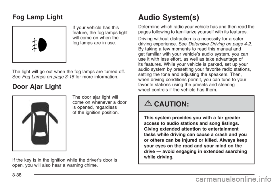 CHEVROLET AVEO 2002  Service Repair Manual Fog Lamp Light
If your vehicle has this
feature, the fog lamps light
will come on when the
fog lamps are in use.
The light will go out when the fog lamps are turned off.
SeeFog Lamps on page 3-15for m