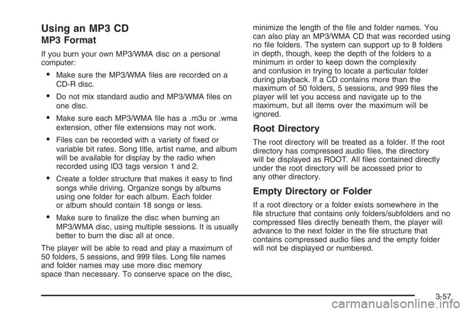 CHEVROLET AVEO 2002 Service Repair Manual Using an MP3 CD
MP3 Format
If you burn your own MP3/WMA disc on a personal
computer:
•Make sure the MP3/WMA files are recorded on a
CD-R disc.
•Do not mix standard audio and MP3/WMA files on
one CHEVROLET AVEO 2002 Service Repair Manual Using an MP3 CD
MP3 Format
If you burn your own MP3/WMA disc on a personal
computer:
•Make sure the MP3/WMA files are recorded on a
CD-R disc.
•Do not mix standard audio and MP3/WMA files on
one