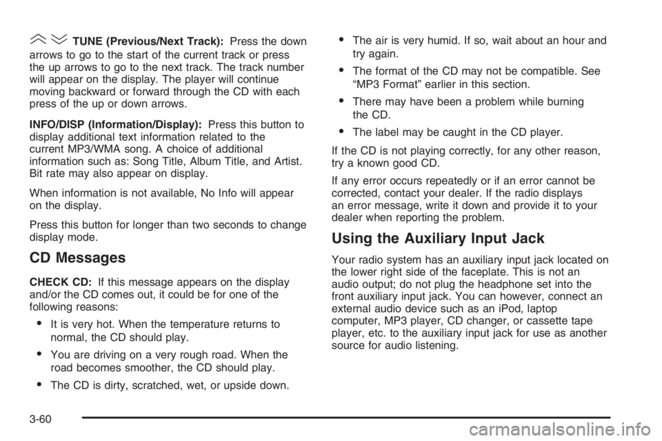 CHEVROLET AVEO 2002 Service Repair Manual ()TUNE (Previous/Next Track):Press the down
arrows to go to the start of the current track or press
the up arrows to go to the next track. The track number
will appear on the display. The player will CHEVROLET AVEO 2002 Service Repair Manual ()TUNE (Previous/Next Track):Press the down
arrows to go to the start of the current track or press
the up arrows to go to the next track. The track number
will appear on the display. The player will