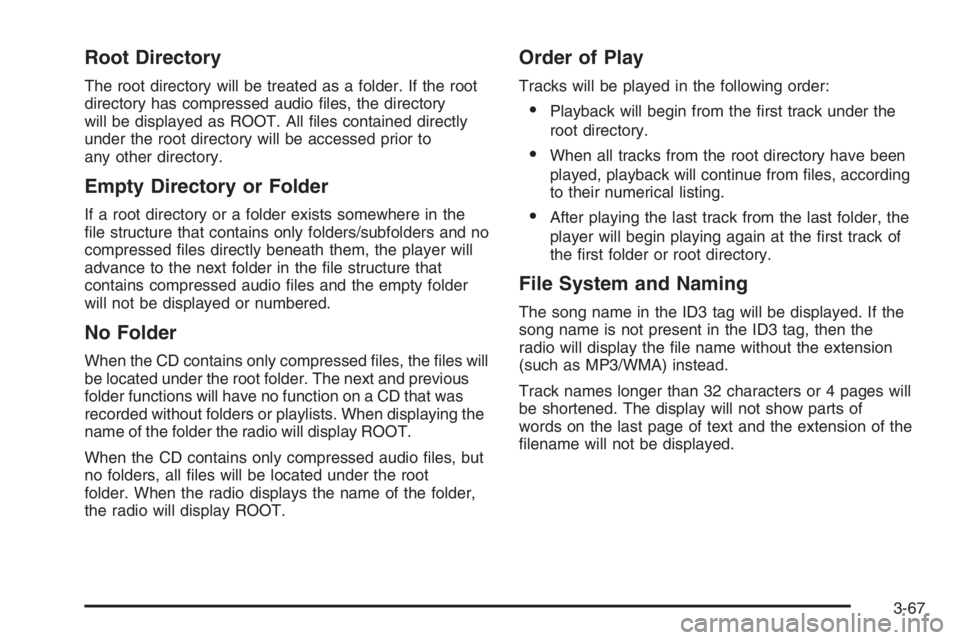 CHEVROLET AVEO 2002 Service Repair Manual Root Directory
The root directory will be treated as a folder. If the root
directory has compressed audio files, the directory
will be displayed as ROOT. All files contained directly
under the root CHEVROLET AVEO 2002 Service Repair Manual Root Directory
The root directory will be treated as a folder. If the root
directory has compressed audio files, the directory
will be displayed as ROOT. All files contained directly
under the root