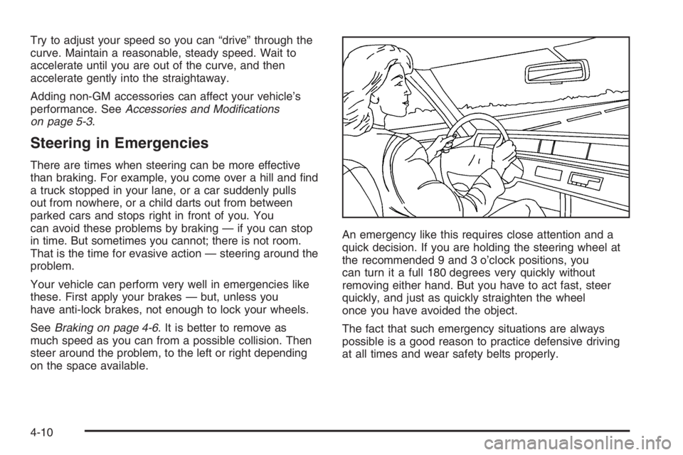 CHEVROLET AVEO 2002 Service Repair Manual Try to adjust your speed so you can “drive” through the
curve. Maintain a reasonable, steady speed. Wait to
accelerate until you are out of the curve, and then
accelerate gently into the straighta CHEVROLET AVEO 2002 Service Repair Manual Try to adjust your speed so you can “drive” through the
curve. Maintain a reasonable, steady speed. Wait to
accelerate until you are out of the curve, and then
accelerate gently into the straighta