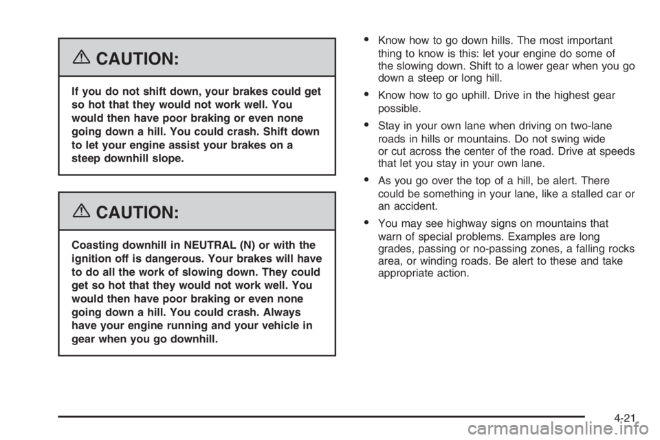 CHEVROLET AVEO 2002 Service Repair Manual {CAUTION:
If you do not shift down, your brakes could get
so hot that they would not work well. You
would then have poor braking or even none
going down a hill. You could crash. Shift down
to let your CHEVROLET AVEO 2002 Service Repair Manual {CAUTION:
If you do not shift down, your brakes could get
so hot that they would not work well. You
would then have poor braking or even none
going down a hill. You could crash. Shift down
to let your