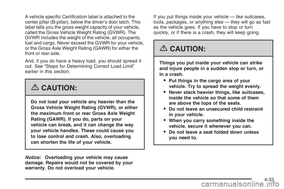CHEVROLET AVEO 2002 Service Repair Manual A vehicle specific Certification label is attached to the
center pillar (B-pillar), below the driver’s door latch. This
label tells you the gross weight capacity of your vehicle,
called the Gross CHEVROLET AVEO 2002 Service Repair Manual A vehicle specific Certification label is attached to the
center pillar (B-pillar), below the driver’s door latch. This
label tells you the gross weight capacity of your vehicle,
called the Gross