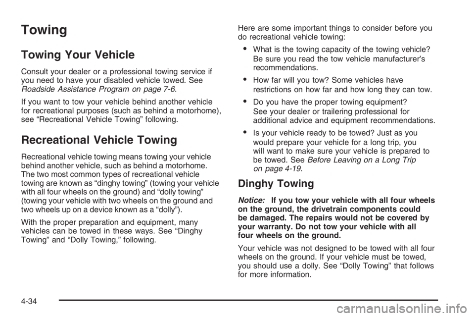 CHEVROLET AVEO 2002  Service Repair Manual Towing
Towing Your Vehicle
Consult your dealer or a professional towing service if
you need to have your disabled vehicle towed. See
Roadside Assistance Program on page 7-6.
If you want to tow your ve