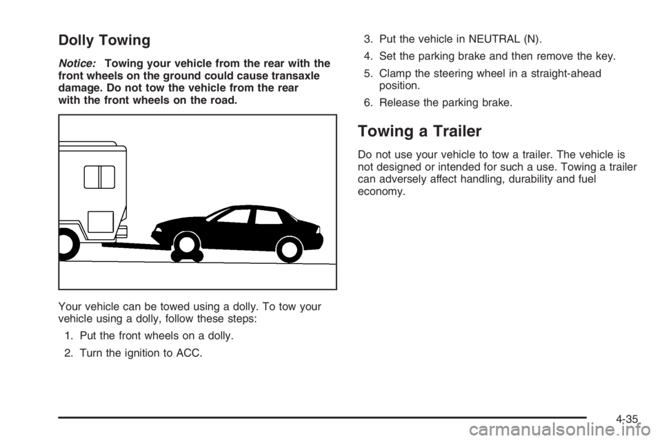 CHEVROLET AVEO 2002 Service Repair Manual Dolly Towing
Notice:Towing your vehicle from the rear with the
front wheels on the ground could cause transaxle
damage. Do not tow the vehicle from the rear
with the front wheels on the road.
Your veh CHEVROLET AVEO 2002 Service Repair Manual Dolly Towing
Notice:Towing your vehicle from the rear with the
front wheels on the ground could cause transaxle
damage. Do not tow the vehicle from the rear
with the front wheels on the road.
Your veh