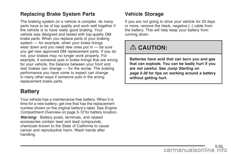 CHEVROLET AVEO 2002  Service Repair Manual Replacing Brake System Parts
The braking system on a vehicle is complex. Its many
parts have to be of top quality and work well together if
the vehicle is to have really good braking. Your
vehicle was