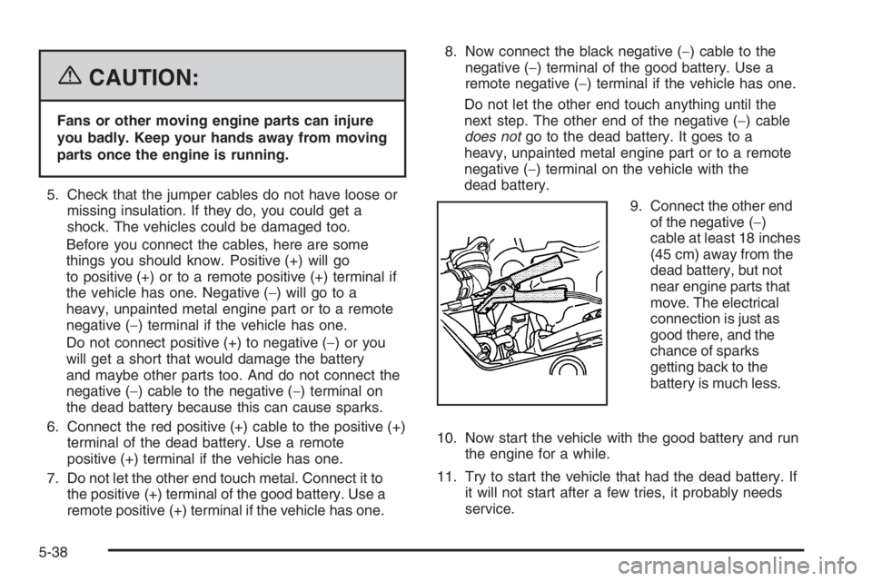 CHEVROLET AVEO 2002 Service Repair Manual {CAUTION:
Fans or other moving engine parts can injure
you badly. Keep your hands away from moving
parts once the engine is running.
5. Check that the jumper cables do not have loose or
missing insula CHEVROLET AVEO 2002 Service Repair Manual {CAUTION:
Fans or other moving engine parts can injure
you badly. Keep your hands away from moving
parts once the engine is running.
5. Check that the jumper cables do not have loose or
missing insula