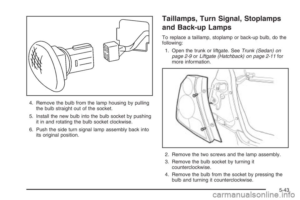 CHEVROLET AVEO 2002 Service Repair Manual 4. Remove the bulb from the lamp housing by pulling
the bulb straight out of the socket.
5. Install the new bulb into the bulb socket by pushing
it in and rotating the bulb socket clockwise.
6. Push t CHEVROLET AVEO 2002 Service Repair Manual 4. Remove the bulb from the lamp housing by pulling
the bulb straight out of the socket.
5. Install the new bulb into the bulb socket by pushing
it in and rotating the bulb socket clockwise.
6. Push t
