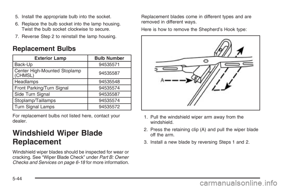 CHEVROLET AVEO 2002 Service Repair Manual 5. Install the appropriate bulb into the socket.
6. Replace the bulb socket into the lamp housing.
Twist the bulb socket clockwise to secure.
7. Reverse Step 2 to reinstall the lamp housing.
Replaceme CHEVROLET AVEO 2002 Service Repair Manual 5. Install the appropriate bulb into the socket.
6. Replace the bulb socket into the lamp housing.
Twist the bulb socket clockwise to secure.
7. Reverse Step 2 to reinstall the lamp housing.
Replaceme
