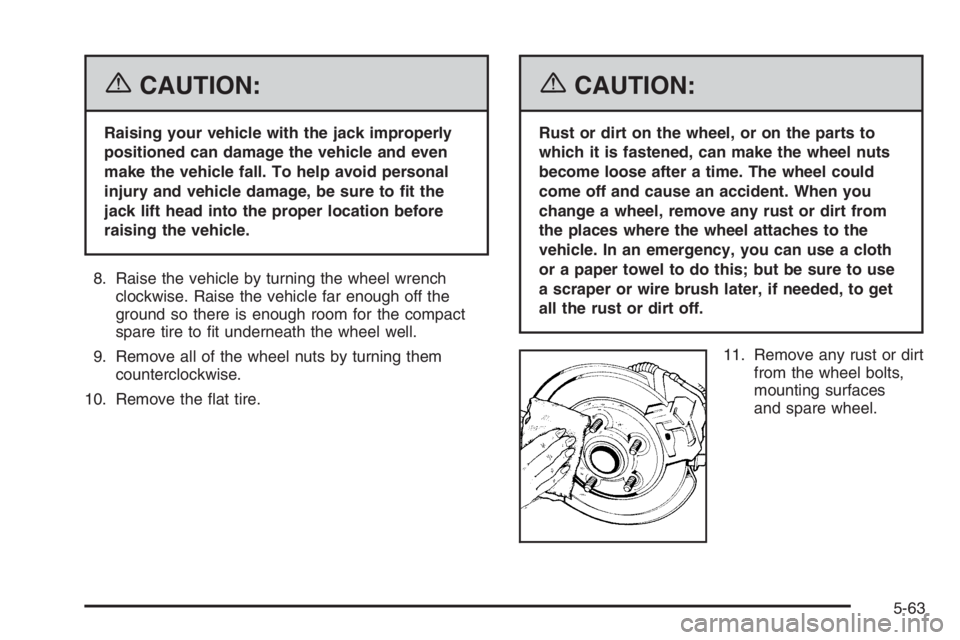 CHEVROLET AVEO 2002  Service Repair Manual {CAUTION:
Raising your vehicle with the jack improperly
positioned can damage the vehicle and even
make the vehicle fall. To help avoid personal
injury and vehicle damage, be sure to �t the
jack lift 