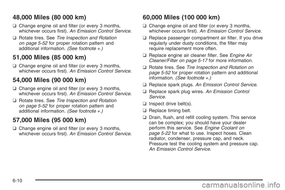 CHEVROLET AVEO 2002  Service Repair Manual 48,000 Miles (80 000 km)
❑ Change engine oil and ﬁlter (or every 3 months, 
whichever occurs ﬁrst).  An Emission Control Service. 
❑  Rotate tires. See Tire Inspection and Rotation 
on page 5-
