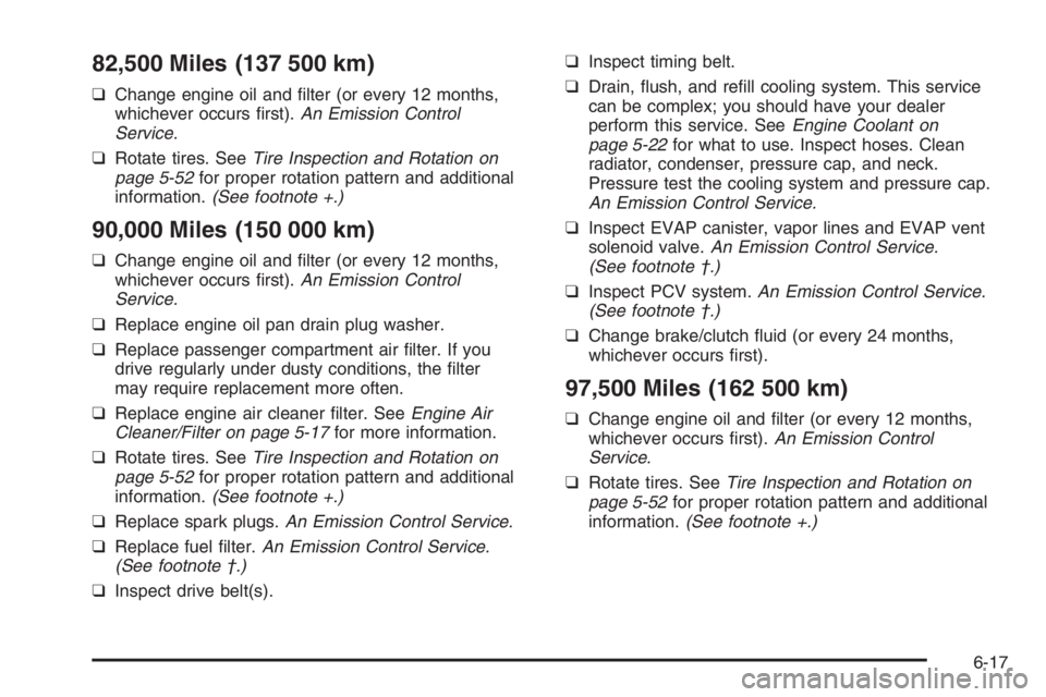 CHEVROLET AVEO 2002  Service Repair Manual 82,500 Miles (137 500 km)
❑ Change engine oil and ﬁlter (or every 12 months, 
whichever occurs ﬁrst).  An Emission Control 
Service. 
❑  Rotate tires. See Tire Inspection and Rotation on 
page