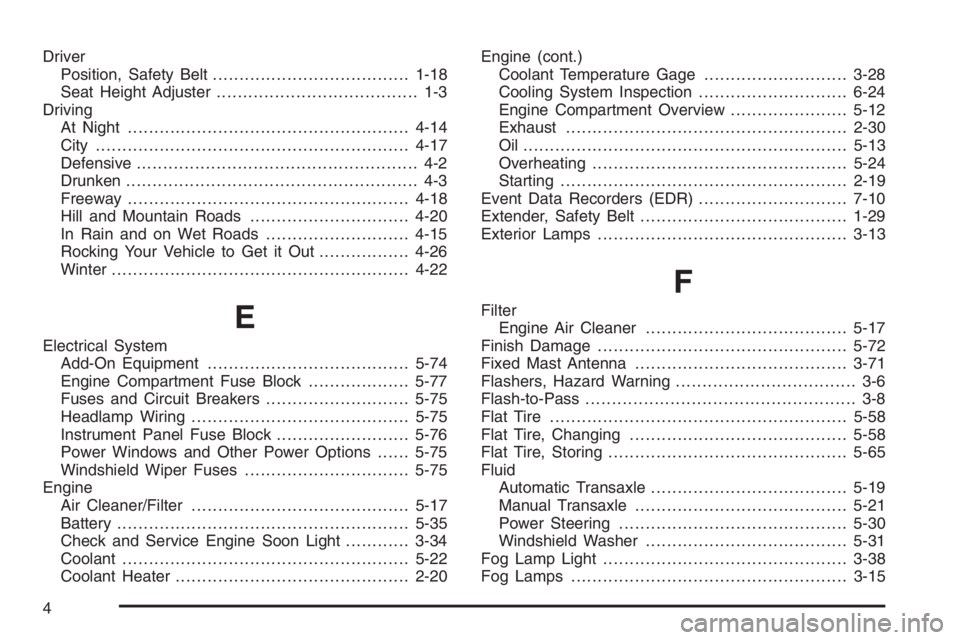 CHEVROLET AVEO 2002  Service Repair Manual Driver
Position, Safety Belt.....................................1-18
Seat Height Adjuster...................................... 1-3
Driving
At Night...................................................