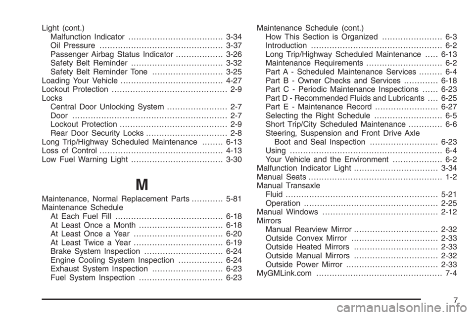 CHEVROLET AVEO 2002  Service Manual PDF Light (cont.)
Malfunction Indicator....................................3-34
Oil Pressure...............................................3-37
Passenger Airbag Status Indicator..................3-26
Safe