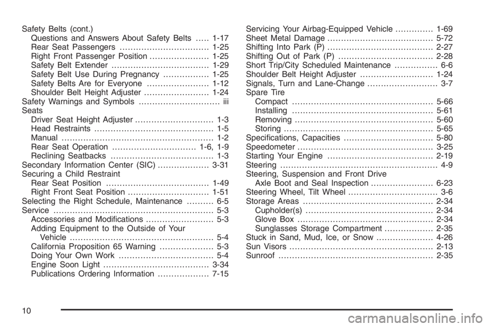 CHEVROLET AVEO 2002  Service Repair Manual Safety Belts (cont.)
Questions and Answers About Safety Belts.....1-17
Rear Seat Passengers.................................1-25
Right Front Passenger Position......................1-25
Safety Belt Ex
