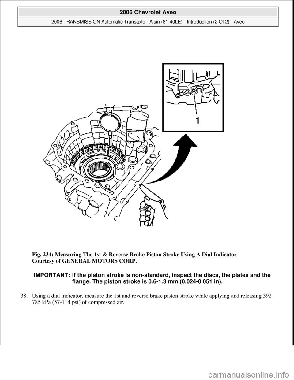CHEVROLET AVEO 2002  Service Repair Manual Fig. 234: Measuring The 1st & Reverse Brake Piston Stroke Using A Dial Indicator 
Courtesy of GENERAL MOTORS CORP. 
38. Using a dial indicator, measure the 1st and reverse brake piston stroke while ap