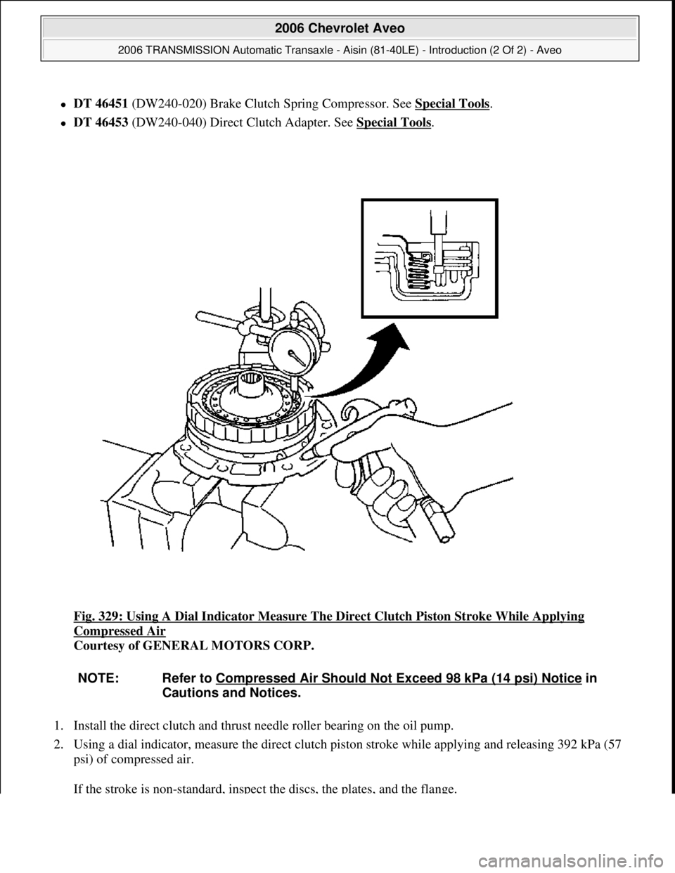 CHEVROLET AVEO 2002  Service Repair Manual DT 46451 (DW240-020) Brake Clutch Spring Compressor. See Special Tools.  
DT 46453 (DW240-040) Direct Clutch Adapter. See Special Tools.  
Fig. 329: Using A Dial Indicator Measure The Direct Clu