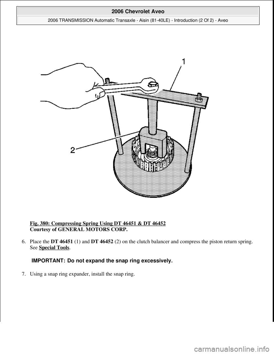 CHEVROLET AVEO 2002  Service Repair Manual Fig. 380: Compressing Spring Using DT 46451 & DT 46452 
Courtesy of GENERAL MOTORS CORP. 
6. Place the DT 46451 (1) and DT 46452 (2) on the clutch balancer and compress the piston return spring. 
See 