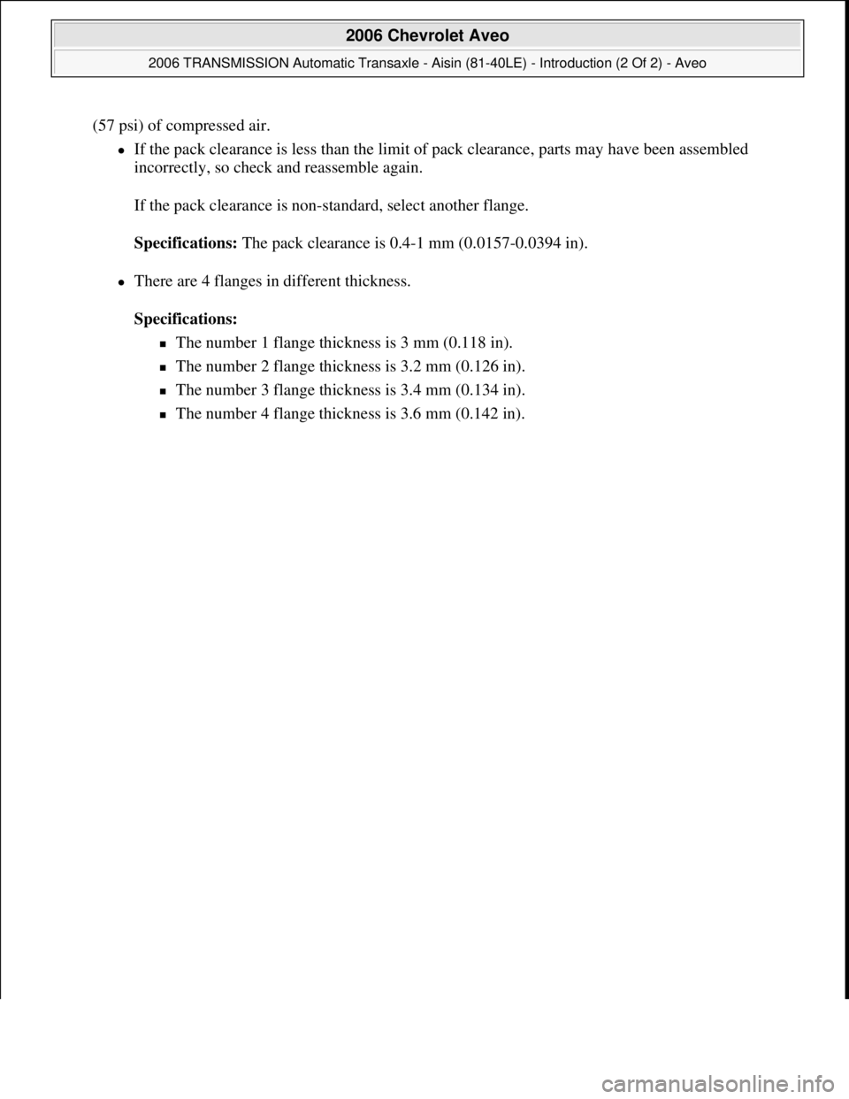 CHEVROLET AVEO 2002  Service Repair Manual (57 psi) of compressed air. 
If the pack clearance is less than the limit of pack clearance, parts may have been assembled 
incorrectly, so check and reassemble again. 
If the pack clearance is non