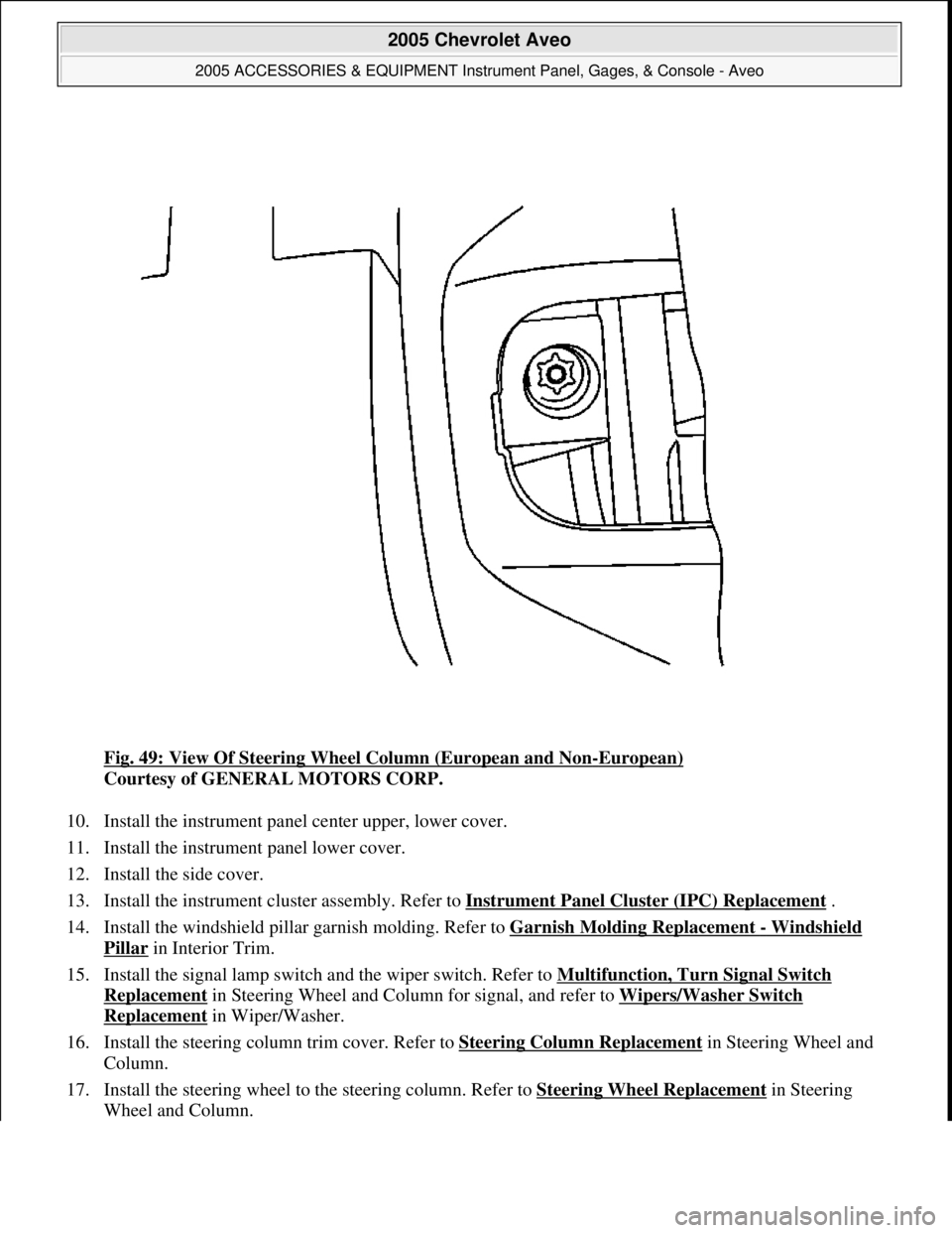 CHEVROLET AVEO 2002 Service Repair Manual Fig. 49: View Of Steering Wheel Column (European and Non-European)
Courtesy of GENERAL MOTORS CORP.
10. Install the instrument panel center upper, lower cover.
11. Install the instrument panel low CHEVROLET AVEO 2002 Service Repair Manual Fig. 49: View Of Steering Wheel Column (European and Non-European)
Courtesy of GENERAL MOTORS CORP.
10. Install the instrument panel center upper, lower cover.
11. Install the instrument panel low