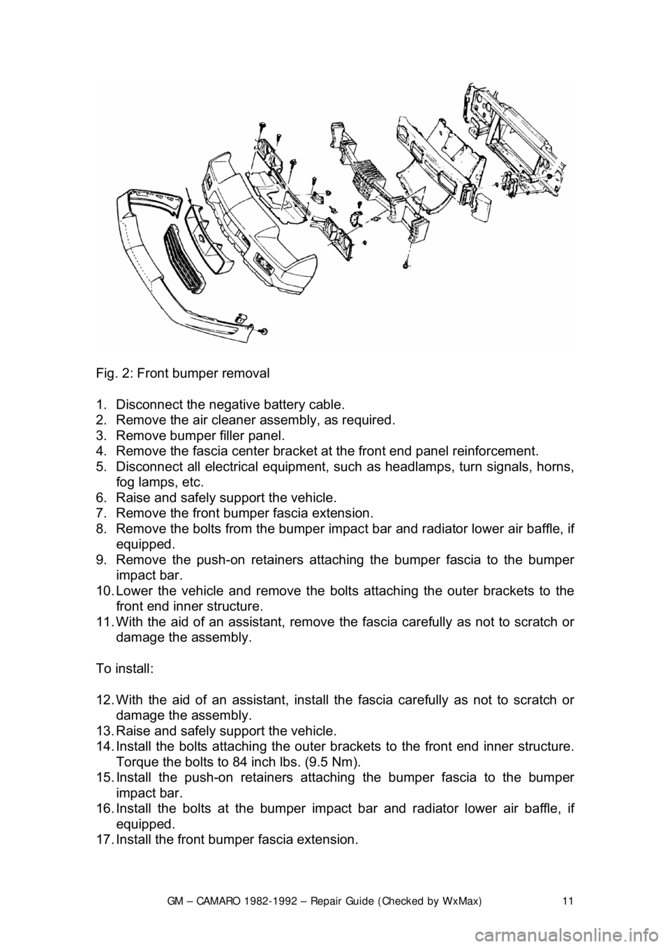 CHEVROLET CAMARO 1982 Repair Guide
GM – CAMARO 1982-1992 – Repair Guide (Checked by WxMax) 11
Fig. 2: Front bumper removal
1. Disconnect the negative battery cable.
2. Remove the air cleaner assembly, as required.
3. Re CHEVROLET CAMARO 1982 Repair Guide
GM – CAMARO 1982-1992 – Repair Guide (Checked by WxMax) 11
Fig. 2: Front bumper removal
1. Disconnect the negative battery cable.
2. Remove the air cleaner assembly, as required.
3. Re