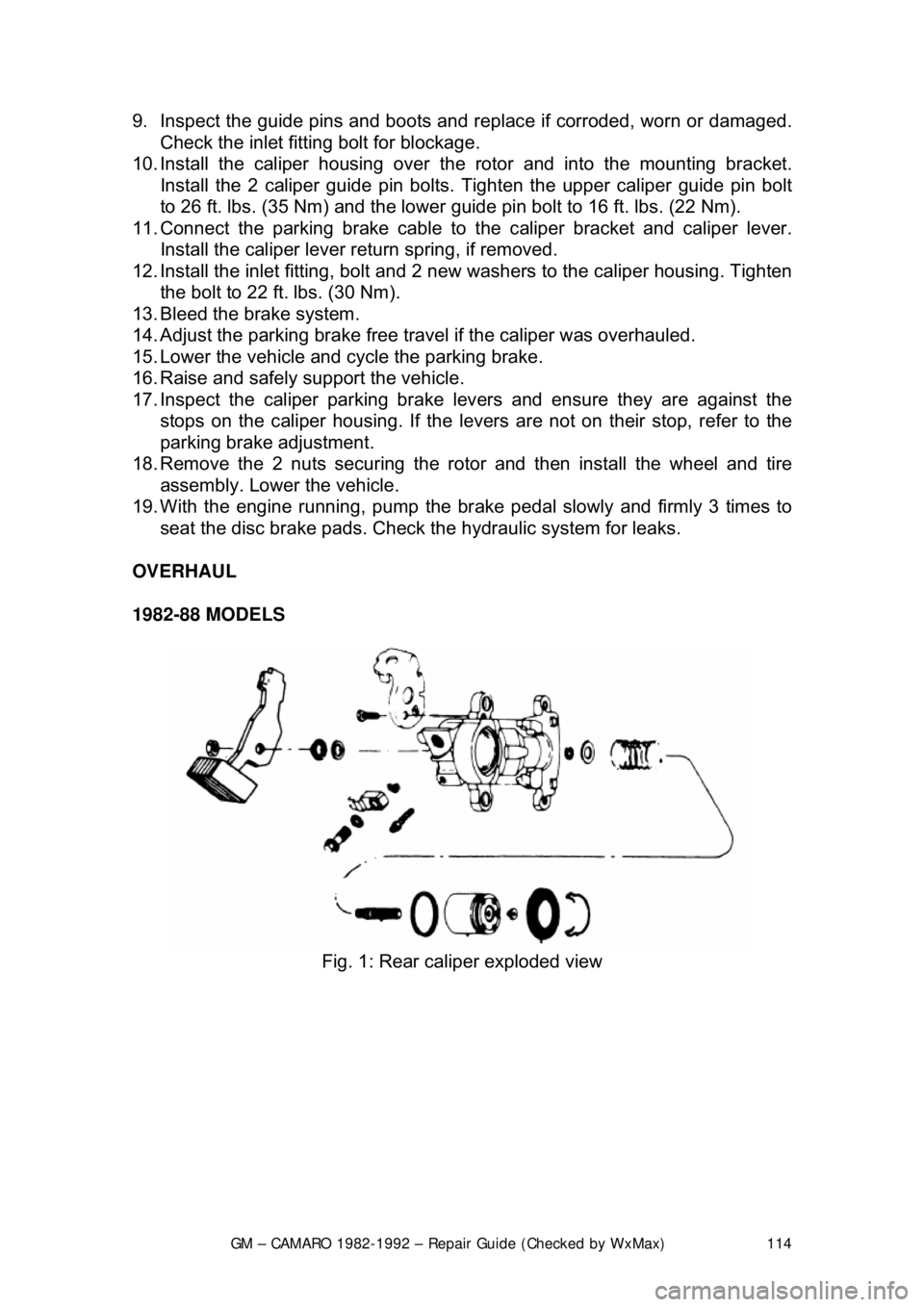 CHEVROLET CAMARO 1982  Repair Guide 
GM – CAMARO 1982-1992 – Repair Guide (Checked by WxMax) 114
9.  Inspect the guide pins and boots and re
place if corroded, worn or damaged. 
Check the inlet fitting bolt for blockage.  
10. Insta