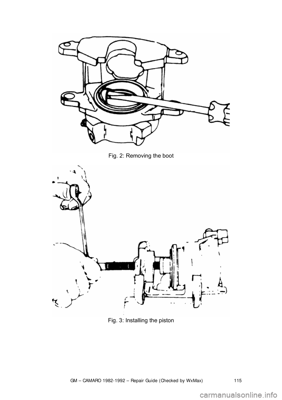 CHEVROLET CAMARO 1982 Repair Guide
GM – CAMARO 1982-1992 – Repair Guide (Checked by WxMax) 115
Fig. 2: Removing the boot
Fig. 3: Installing the piston
CHEVROLET CAMARO 1982 Repair Guide
GM – CAMARO 1982-1992 – Repair Guide (Checked by WxMax) 115
Fig. 2: Removing the boot
Fig. 3: Installing the piston