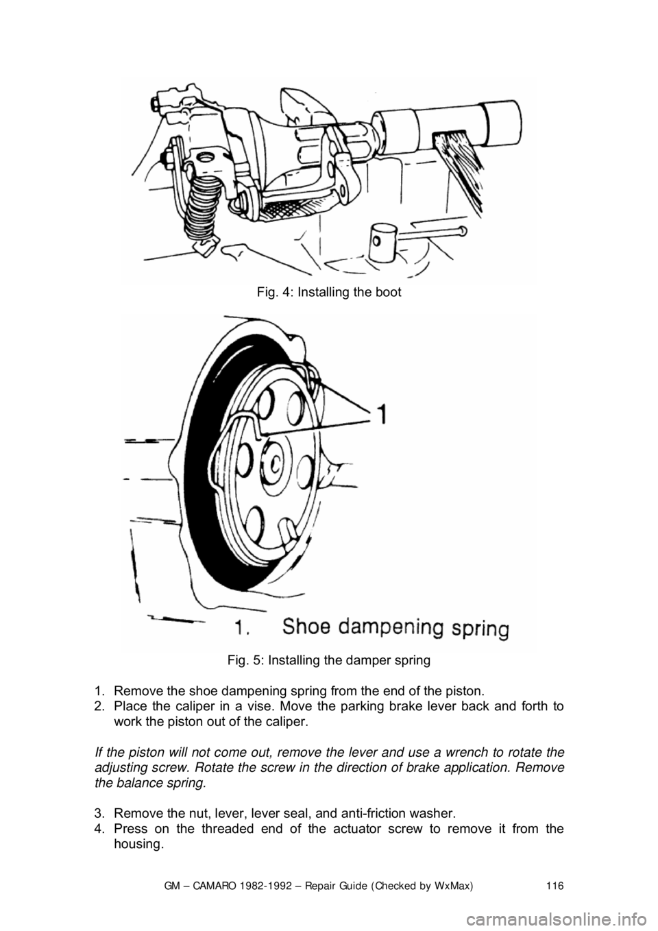 CHEVROLET CAMARO 1982 Repair Guide
GM – CAMARO 1982-1992 – Repair Guide (Checked by WxMax) 116
Fig. 4: Installing the boot
Fig. 5: Installing the damper spring
1. Remove the shoe dampening spring from the end of the piston CHEVROLET CAMARO 1982 Repair Guide
GM – CAMARO 1982-1992 – Repair Guide (Checked by WxMax) 116
Fig. 4: Installing the boot
Fig. 5: Installing the damper spring
1. Remove the shoe dampening spring from the end of the piston