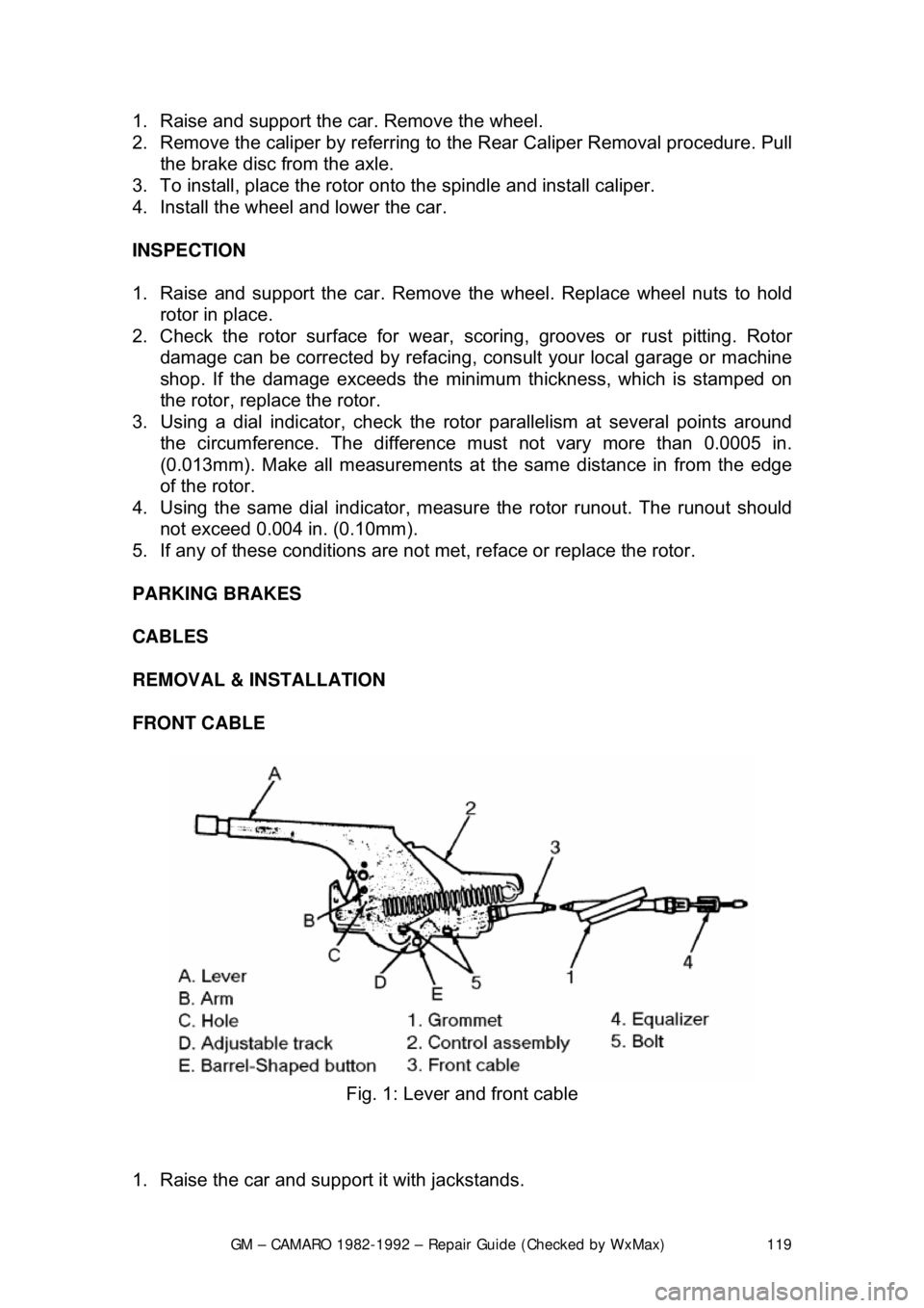 CHEVROLET CAMARO 1982 Repair Guide
GM – CAMARO 1982-1992 – Repair Guide (Checked by WxMax) 119
1. Raise and support the car. Remove the wheel.
2. Remove the caliper by referring to
the Rear Caliper Removal procedure. Pull
th CHEVROLET CAMARO 1982 Repair Guide
GM – CAMARO 1982-1992 – Repair Guide (Checked by WxMax) 119
1. Raise and support the car. Remove the wheel.
2. Remove the caliper by referring to
the Rear Caliper Removal procedure. Pull
th