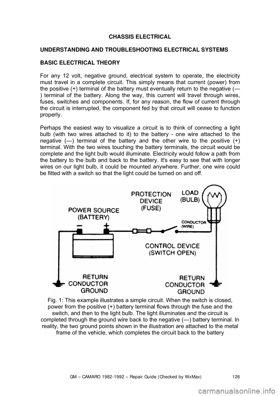 CHEVROLET CAMARO 1982 Repair Guide
GM – CAMARO 1982-1992 – Repair Guide (Checked by WxMax) 126
CHASSIS ELECTRICAL
UNDERSTANDING AND TROUBLESHOOTING ELECTRICAL SYSTEMS
BASIC ELECTRICAL THEORY
For any 12 volt, negative groun CHEVROLET CAMARO 1982 Repair Guide
GM – CAMARO 1982-1992 – Repair Guide (Checked by WxMax) 126
CHASSIS ELECTRICAL
UNDERSTANDING AND TROUBLESHOOTING ELECTRICAL SYSTEMS
BASIC ELECTRICAL THEORY
For any 12 volt, negative groun