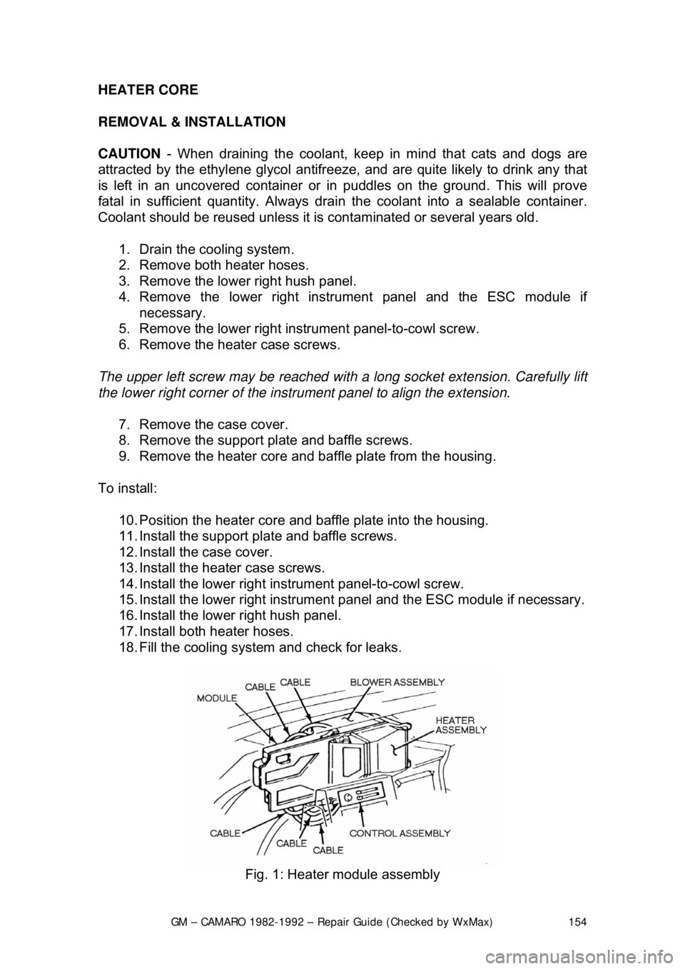 CHEVROLET CAMARO 1982 Repair Guide
GM – CAMARO 1982-1992 – Repair Guide (Checked by WxMax) 154
HEATER CORE
REMOVAL & INSTALLATION
CAUTION - When draining the coolant, keep in mind that cats and dogs are
attracted by the eth CHEVROLET CAMARO 1982 Repair Guide
GM – CAMARO 1982-1992 – Repair Guide (Checked by WxMax) 154
HEATER CORE
REMOVAL & INSTALLATION
CAUTION - When draining the coolant, keep in mind that cats and dogs are
attracted by the eth