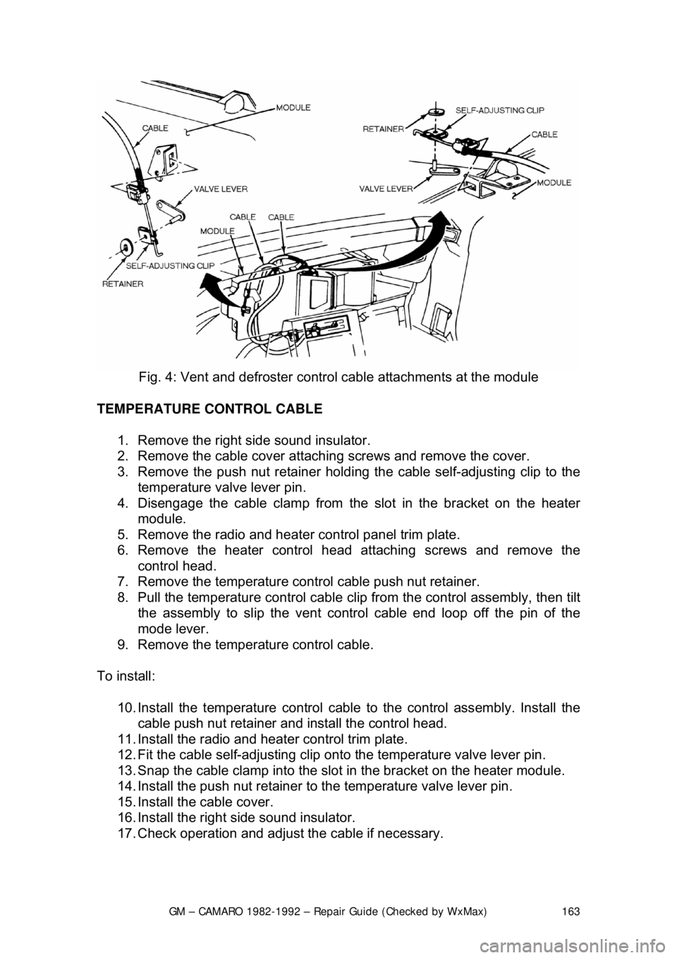 CHEVROLET CAMARO 1982  Repair Guide 
GM – CAMARO 1982-1992 – Repair Guide (Checked by WxMax) 163
 
Fig. 4: Vent and defroster contro l cable attachments at the module 
TEMPERATURE CONTROL CABLE  1.  Remove the right side sound insul