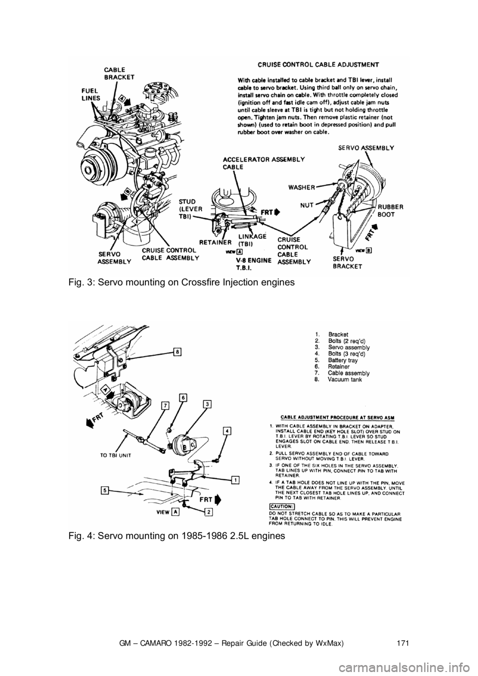 CHEVROLET CAMARO 1982  Repair Guide 
GM – CAMARO 1982-1992 – Repair Guide (Checked by WxMax) 171
 
Fig. 3: Servo mounting on Cr ossfire Injection engines  
 
 
Fig. 4: Servo mounting on 1985-1986 2.5L engines  
  
