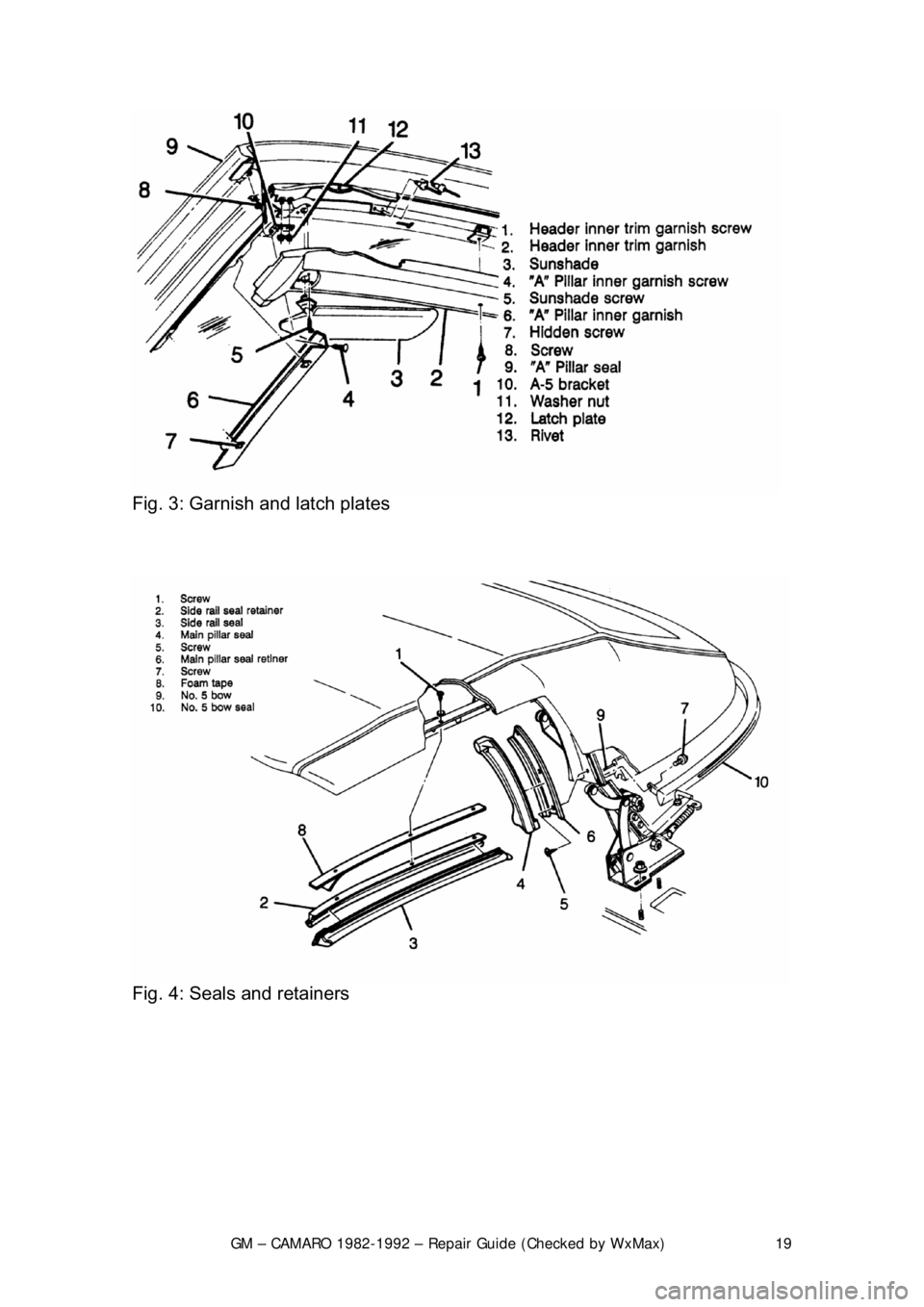 CHEVROLET CAMARO 1982 Repair Guide
GM – CAMARO 1982-1992 – Repair Guide (Checked by WxMax) 19
Fig. 3: Garnish and latch plates
Fig. 4: Seals and retainers
CHEVROLET CAMARO 1982 Repair Guide
GM – CAMARO 1982-1992 – Repair Guide (Checked by WxMax) 19
Fig. 3: Garnish and latch plates
Fig. 4: Seals and retainers