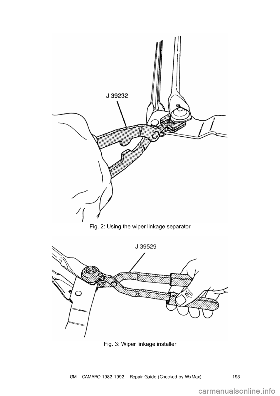 CHEVROLET CAMARO 1982 Repair Guide
GM – CAMARO 1982-1992 – Repair Guide (Checked by WxMax) 193
Fig. 2: Using the wi per linkage separator
Fig. 3: Wiper linkage installer
CHEVROLET CAMARO 1982 Repair Guide
GM – CAMARO 1982-1992 – Repair Guide (Checked by WxMax) 193
Fig. 2: Using the wi per linkage separator
Fig. 3: Wiper linkage installer