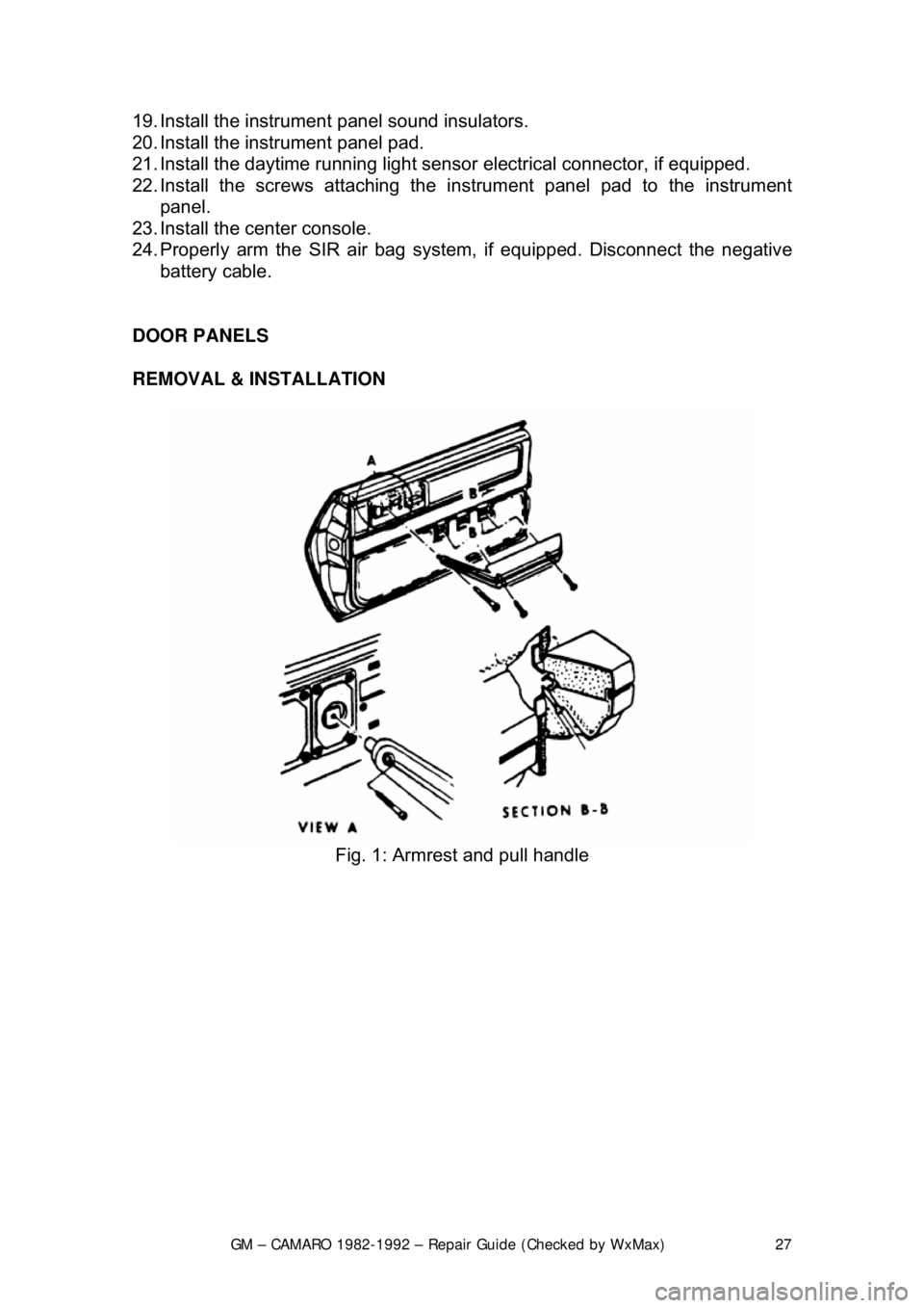 CHEVROLET CAMARO 1982 Repair Guide
GM – CAMARO 1982-1992 – Repair Guide (Checked by WxMax) 27
19. Install the instrument panel sound insulators.
20. Install the inst
rument panel pad.
21. Install the daytime running light sens CHEVROLET CAMARO 1982 Repair Guide
GM – CAMARO 1982-1992 – Repair Guide (Checked by WxMax) 27
19. Install the instrument panel sound insulators.
20. Install the inst
rument panel pad.
21. Install the daytime running light sens