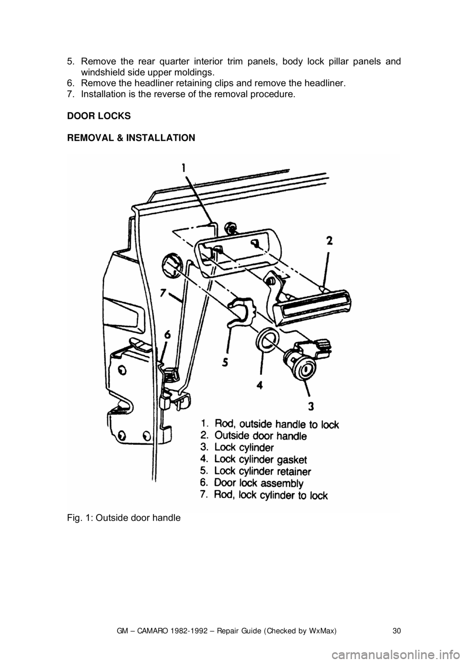 CHEVROLET CAMARO 1982 Repair Guide
GM – CAMARO 1982-1992 – Repair Guide (Checked by WxMax) 30
5. Remove the rear quarter interior
trim panels, body lock pillar panels and
windshield side upper moldings.
6. Remove the headlin CHEVROLET CAMARO 1982 Repair Guide
GM – CAMARO 1982-1992 – Repair Guide (Checked by WxMax) 30
5. Remove the rear quarter interior
trim panels, body lock pillar panels and
windshield side upper moldings.
6. Remove the headlin